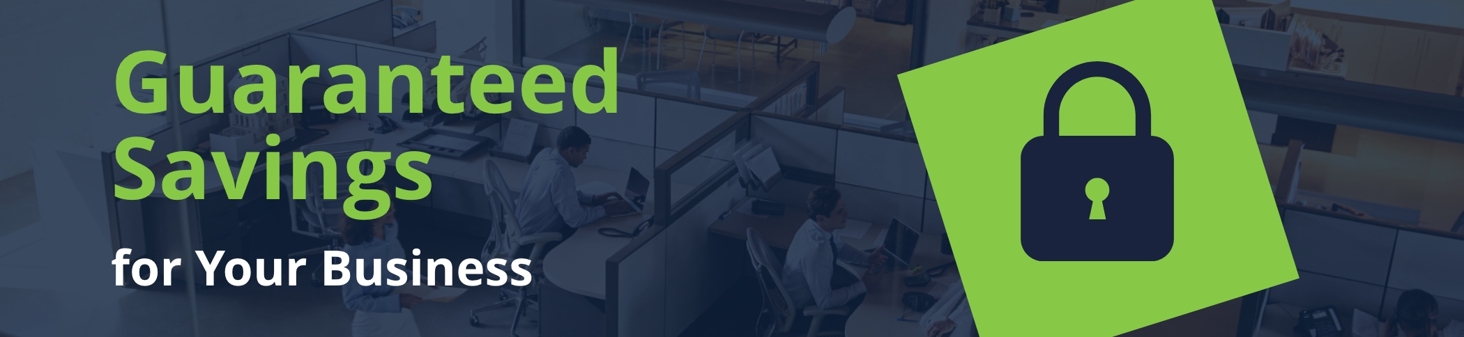 Guaranteed Savings for your Business